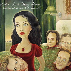 Carolyn Mark and NQ Arbuckle - Let's Just Stay Here Carolyn Mark and NQ Arbuckle - Let's Just Stay Here